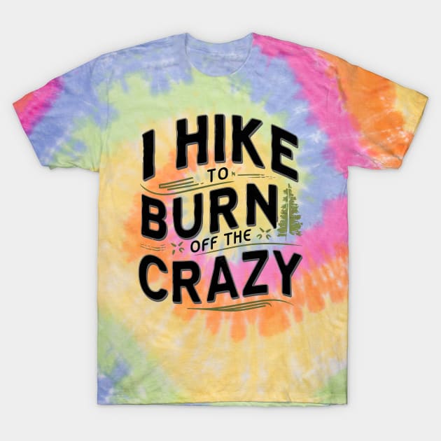 i hike to burn off the crazy T-Shirt by mdr design